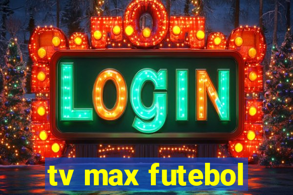 tv max futebol